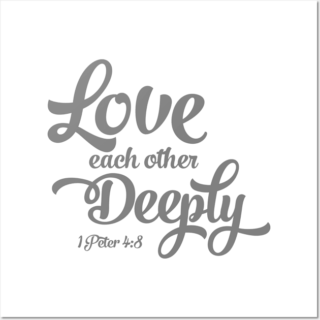 Love Each Other Deeply | 1 Peter 4:8 Wall Art by ChristianLifeApparel